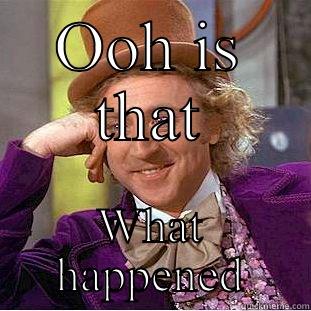 OOH IS THAT WHAT HAPPENED Creepy Wonka