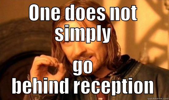 ONE DOES NOT SIMPLY GO BEHIND RECEPTION Boromir