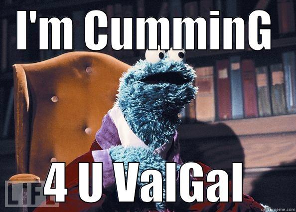 I'M CUMMING 4 U VALGAL Cookie Monster