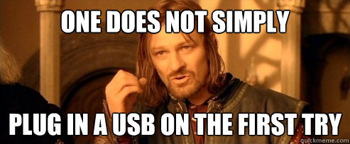 One does not simply plug in a usb on the first try  One Does Not Simply
