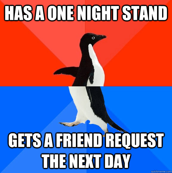 Has a one night stand gets a friend request the next day  Socially Awesome Awkward Penguin