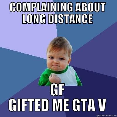 COMPLAINING ABOUT LONG DISTANCE GF GIFTED ME GTA V Success Kid