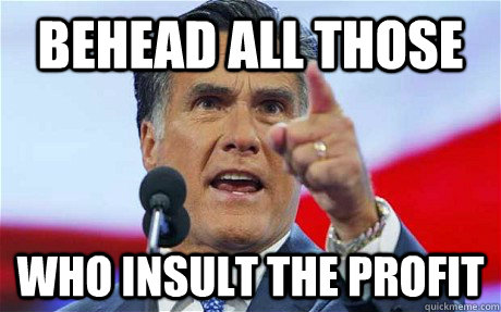 Behead all those who insult the profit - Behead all those who insult the profit  Biggie Romney