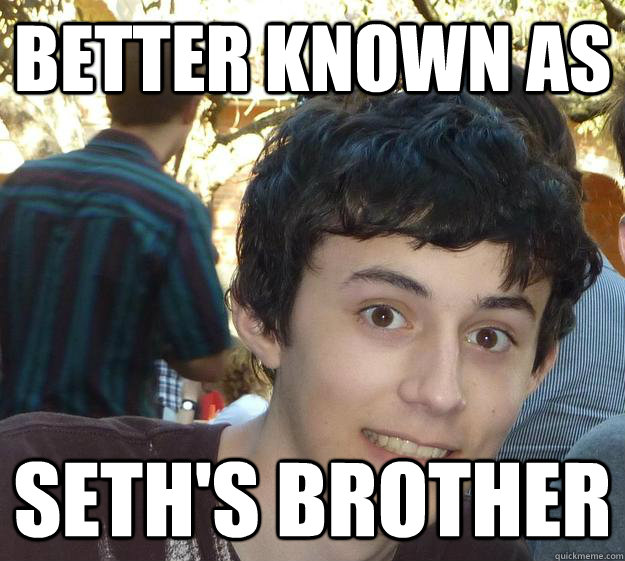 better known as seth's brother  