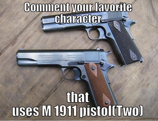 Guns memes - COMMENT YOUR FAVORITE CHARACTER THAT USES M 1911 PISTOL(TWO) Misc
