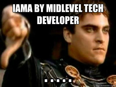 IAMA by midlevel tech developer . . . . .  Downvoting Roman