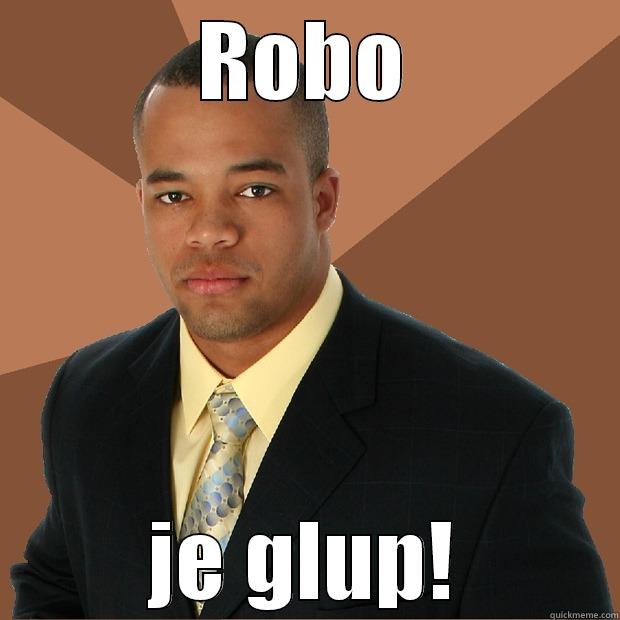 ROBO JE GLUP! Successful Black Man