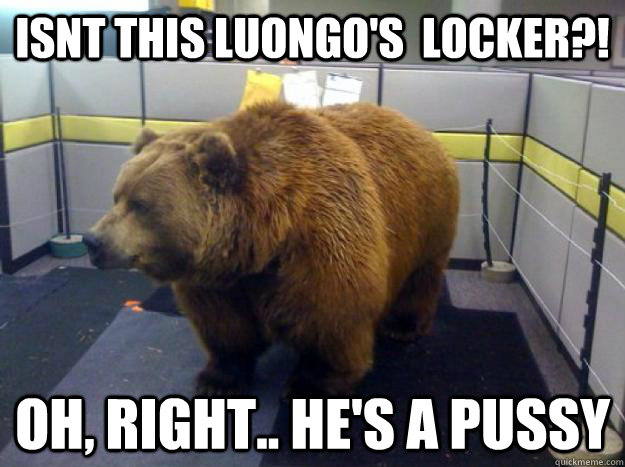 isnt this luongo's  locker?! oh, right.. he's a pussy  Office Grizzly