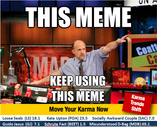 THIS MEME KEEP USING
THIS MEME  Jim Kramer with updated ticker