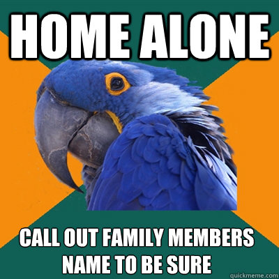 Home alone call out family members name to be sure  Paranoid Parrot
