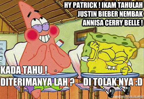Hy Patrick ! Ikam Tahulah Justin Bieber Nembak Annisa Cerry Belle ! kada tahu ! diterimanya lah ? Di tolak nya :D  