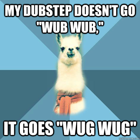 My dubstep doesn't go 