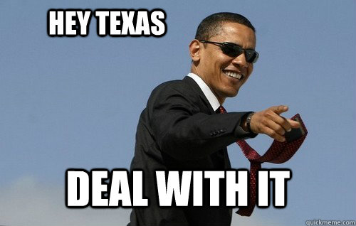 Hey Texas Deal with it  