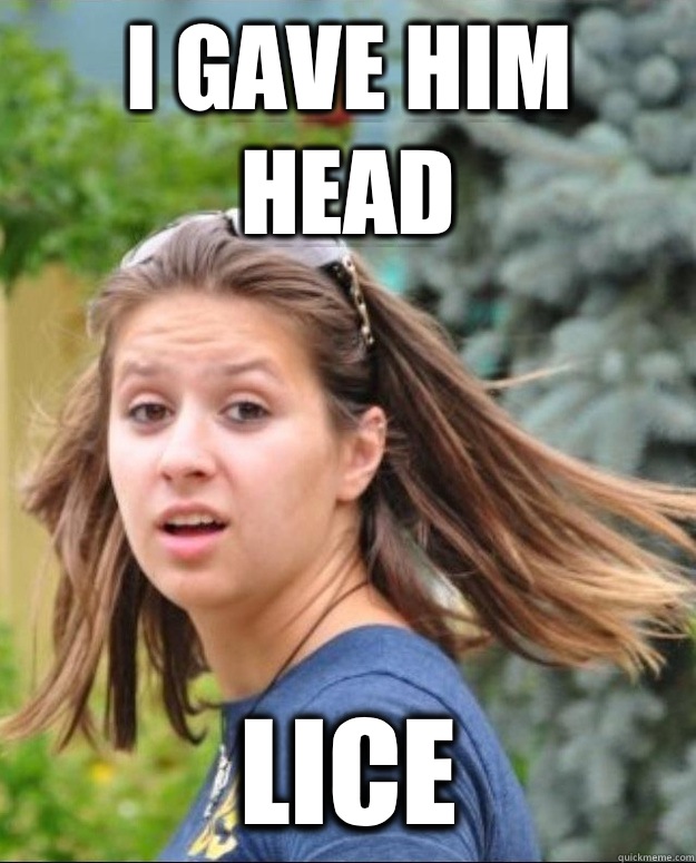 I gave him head Lice  Prude Polak