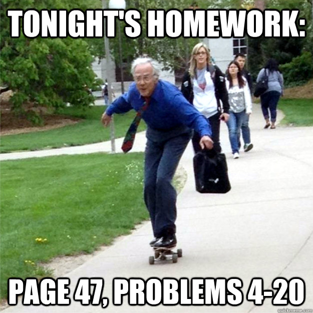 tonight's homework: Page 47, problems 4-20  Skating Prof