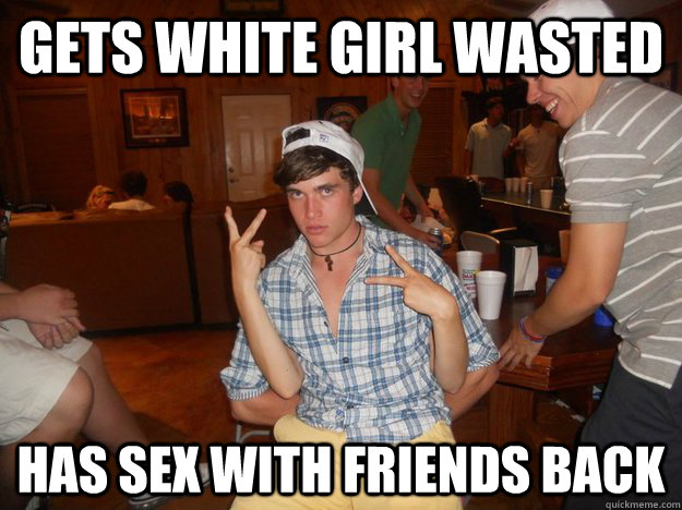 Gets white girl wasted has sex with friends back - Gets white girl wasted has sex with friends back  Cool Guy Blake