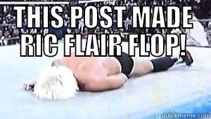 THIS POST MADE RIC FLAIR FLOP!  Misc