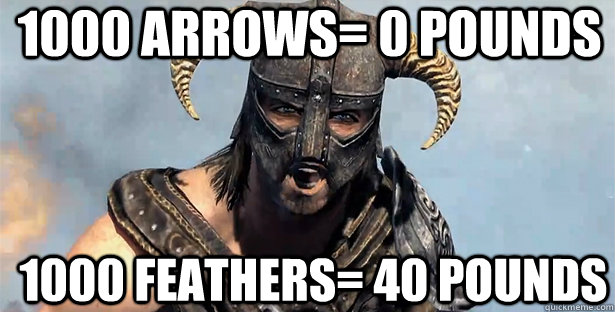 1000 arrows= 0 pounds 1000 feathers= 40 pounds  skyrim