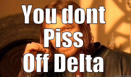YOU DONT PISS OFF DELTA Boromir