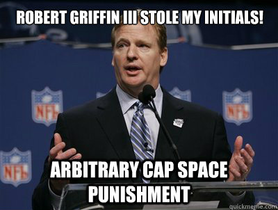 Robert griffin III Stole my initials! Arbitrary cap space punishment - Robert griffin III Stole my initials! Arbitrary cap space punishment  Two hand touch roger goodell