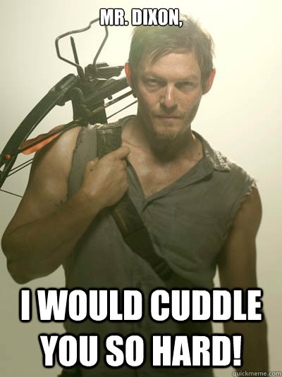 Mr. Dixon, I would cuddle you so hard!  Daryl Dixon