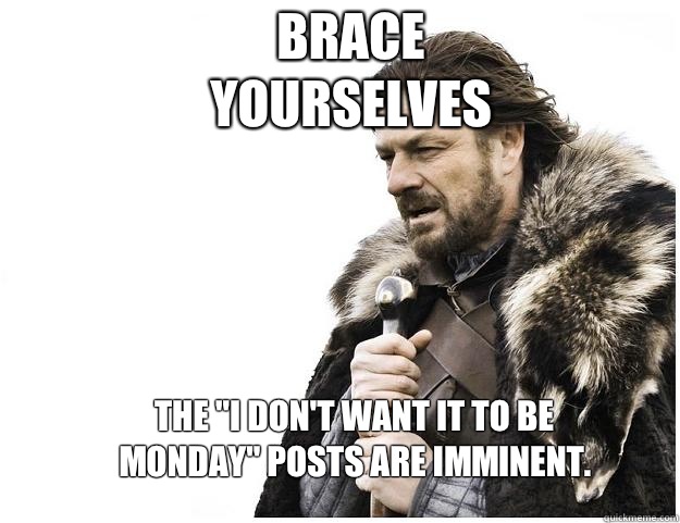 Brace yourselves The 