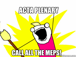 ACTA PLENARY CALL ALL THE MEPs!  All The Things