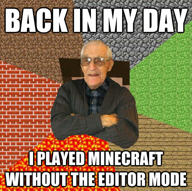 back in my day I played minecraft without the editor mode - back in my day I played minecraft without the editor mode  Minecraft grandpa