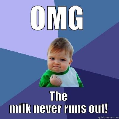 OMG THE MILK NEVER RUNS OUT! Success Kid