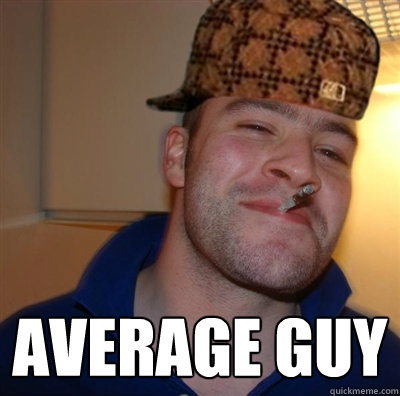 Average guy  Scumbag greg