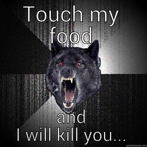 TOUCH MY FOOD AND I WILL KILL YOU... Insanity Wolf