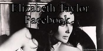 ELIZABETH TAYLOR FACEBOOK    Misc