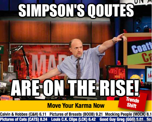 Simpson's qoutes are on the rise! - Simpson's qoutes are on the rise!  Mad Karma with Jim Cramer