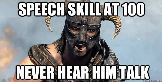 speech skill at 100 never hear him talk  skyrim