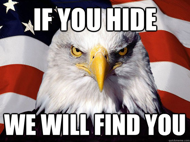 if you hide  we will find you  Evil American Eagle