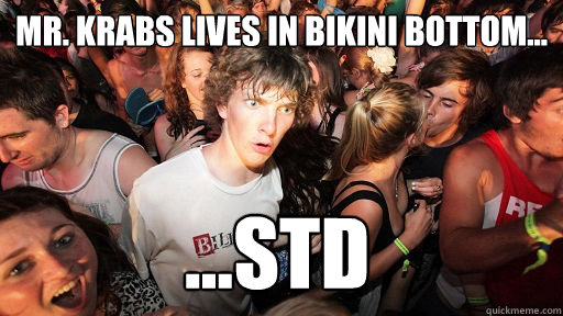 Mr. Krabs lives in bikini bottom... ...Std  Sudden Clarity Clarence