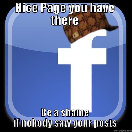 NICE PAGE YOU HAVE THERE BE A SHAME IF NOBODY SAW YOUR POSTS Scumbag Facebook