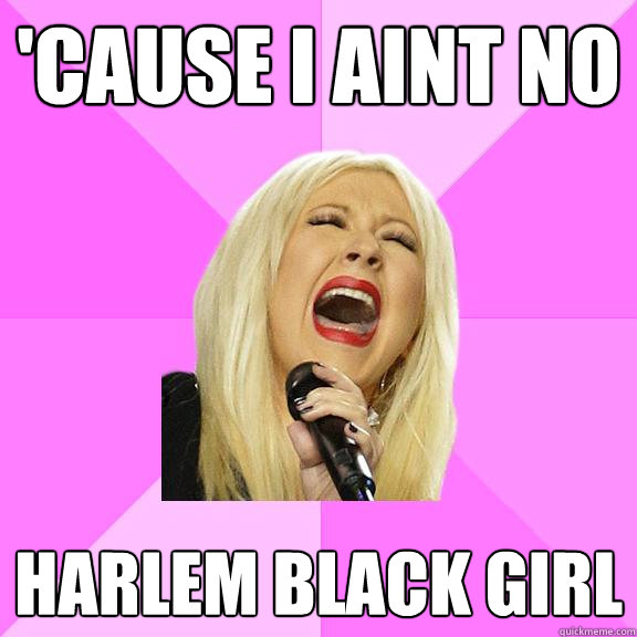 'cause i aint no harlem black girl  Wrong Lyrics Christina