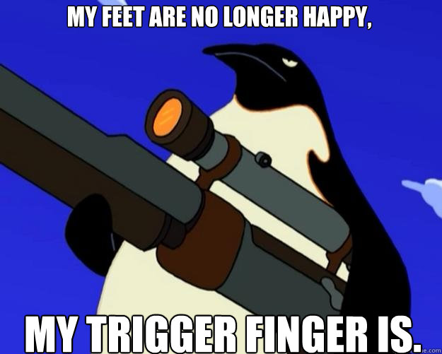 My trigger finger is. My feet are no longer happy, - My trigger finger is. My feet are no longer happy,  SAP NO MORE