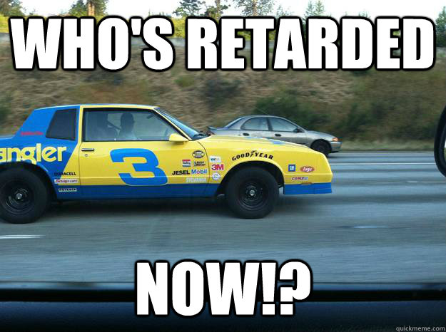 Who's retarded Now!?  