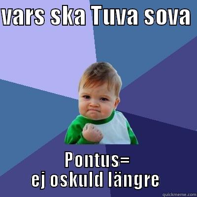 VARS SKA TUVA SOVA  PONTUS= EJ OSKULD LÄNGRE  Success Kid