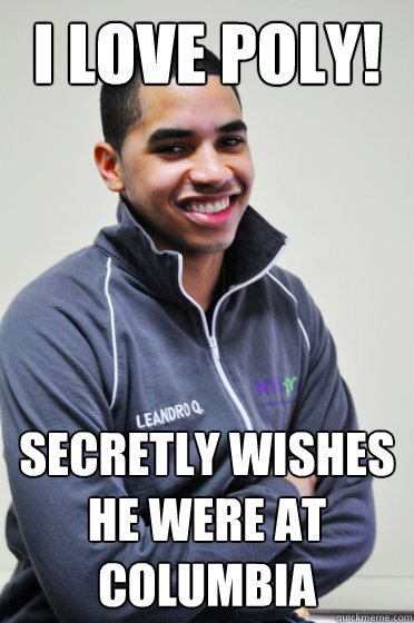 I LOVE POLY! Secretly wishes he were at Columbia  Excited Poly Kid