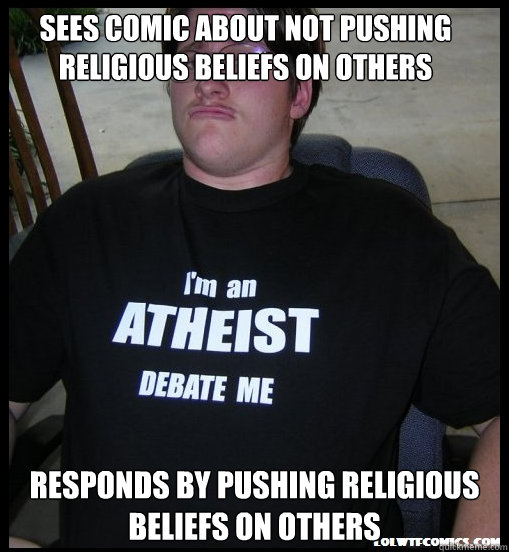 sees comic about not pushing religious beliefs on others responds by pushing religious beliefs on others - sees comic about not pushing religious beliefs on others responds by pushing religious beliefs on others  Scumbag Atheist