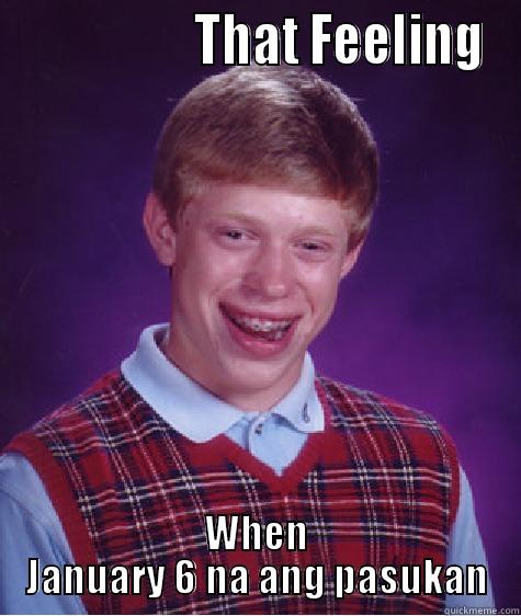                  THAT FEELING WHEN JANUARY 6 NA ANG PASUKAN Bad Luck Brian