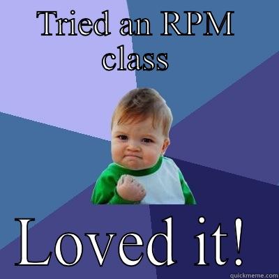 TRIED AN RPM CLASS LOVED IT! Success Kid