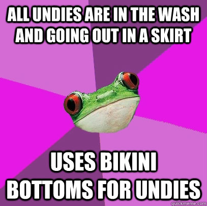all undies are in the wash and going out in a skirt uses bikini bottoms for undies  Foul Bachelorette Frog