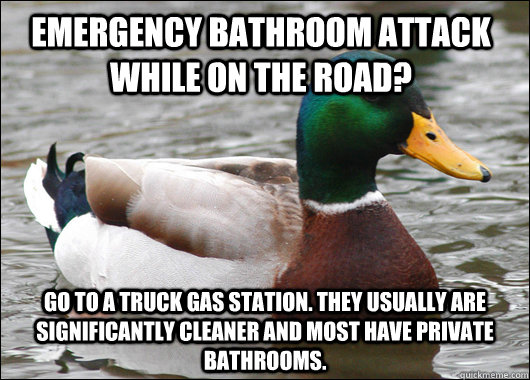 Emergency Bathroom attack while on the road?  Go to a truck gas station. They usually are significantly cleaner and most have private bathrooms.  Actual Advice Mallard