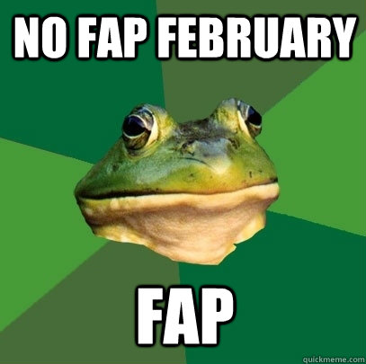 no fap february fap  Foul Bachelor Frog