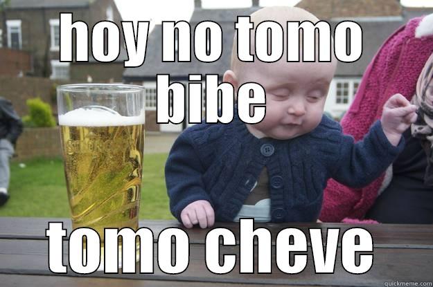 HOY NO TOMO BIBE TOMO CHEVE drunk baby