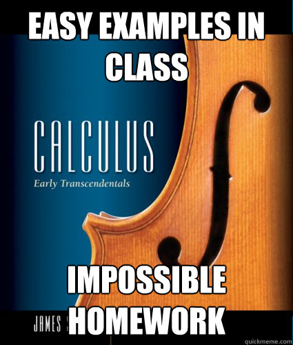 Easy Examples in Class Impossible Homework - Easy Examples in Class Impossible Homework  Scumbag Math Class